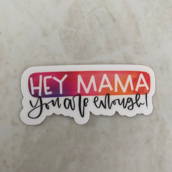 Vinyl Sticker - Mama - Hey Mama, You Are Enough