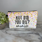Pouch - Humor Mom, But Did You Die?